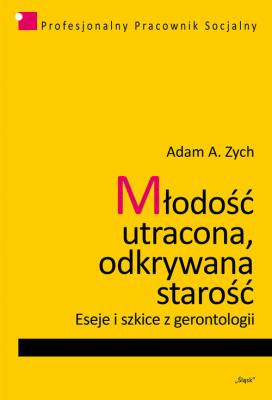 Młodość utracona, odkrywana starość. Autor: Adam A. Zych (red.). SmakLiter.pl Okładka książki Młodość utracona, odkrywana starość