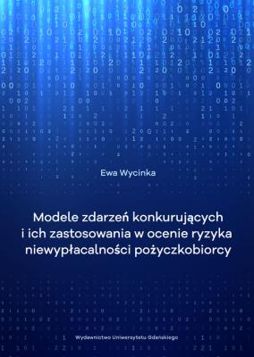 Okładka książki Modele zdarzeń konkurujących i ich zastosowanie w ocenie ryzyka niewypłacalności pożyczkobiorcy