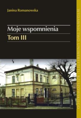 Moje wspomnienia tom 3. Autor: Romanowska Janina. SmakLiter.pl Okładka książki Moje wspomnienia tom 3