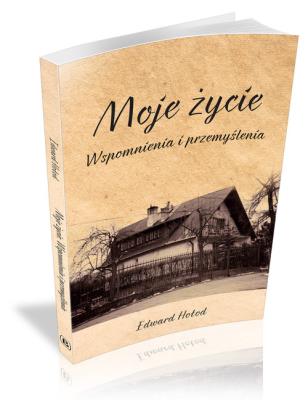 Moje życie Wspomnienia i przemyślenia. Autor: Hołod Edward. SmakLiter.pl Okładka książki Moje życie Wspomnienia i przemyślenia