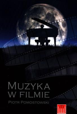 MUZYKA W FILMIE. Autor: Pomostowski Piotr. SmakLiter.pl Okładka książki MUZYKA W FILMIE