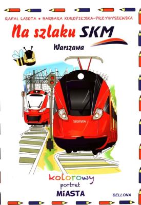 Okładka książki Na szlaku SKM. Warszawa. Kolorowy portret miasta