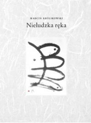 Nieludzka ręka / W podwórku. Autor: Królikowswki Marcin. SmakLiter.pl Okładka książki Nieludzka ręka / W podwórku