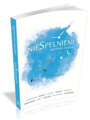 nieSpełnieni. Autor: Jakubek Agnieszka. SmakLiter.pl Okładka książki nieSpełnieni