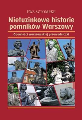 Nietuzinkowe historie pomników Warszawy. Autor: Sztompke Ewa. SmakLiter.pl Okładka książki Nietuzinkowe historie pomników Warszawy