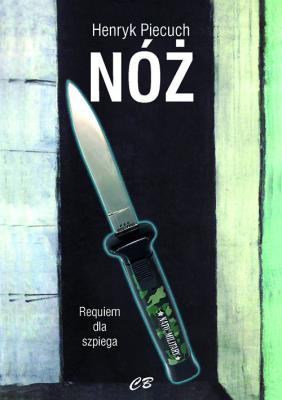 Nóż. Requiem dla szpiega. Autor: Piecuch Henryk. SmakLiter.pl Okładka książki Nóż. Requiem dla szpiega