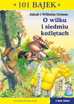 Okładka książki O WILKU I SIEDMIU KOŹLĘTACH 101 BAJEK