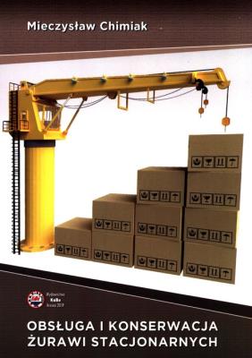 Obsługa i konserwacja żurawi stacjonarnych. Autor: Chimiak Mieczysław. SmakLiter.pl Okładka książki Obsługa i konserwacja żurawi stacjonarnych