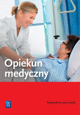 OPIEKUN MEDYCZNY. PODRĘCZNIK DO NAUKI ZAWODU 174301. Autor:   Praca zbiorowa. SmakLiter.pl Okładka książki OPIEKUN MEDYCZNY. PODRĘCZNIK DO NAUKI ZAWODU 174301