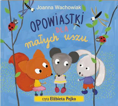 Opowiastki dla małych uszu - Audiobook. Autor: Wachowiak Joanna. SmakLiter.pl Okładka książki Opowiastki dla małych uszu - Audiobook