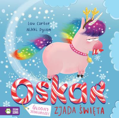 Oskar głodny jednorożec zjada święta. Autor: Lou Carter. SmakLiter.pl Okładka książki Oskar głodny jednorożec zjada święta