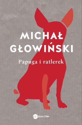Papuga i ratlerek. Autor: Głowiński Michał. SmakLiter.pl Okładka książki Papuga i ratlerek