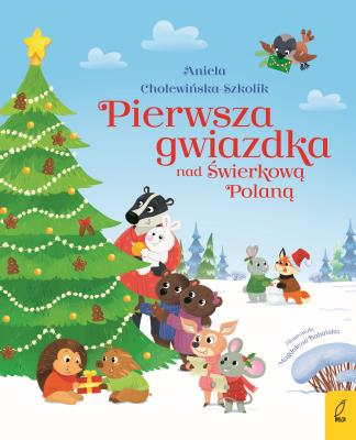 PIERWSZA GWIAZDKA NAD ŚWIERKOWĄ POLANĄ. Autor: Aniela Cholewińska-Szkolik. SmakLiter.pl Okładka książki PIERWSZA GWIAZDKA NAD ŚWIERKOWĄ POLANĄ