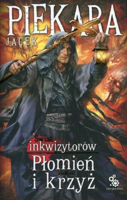 Płomień i krzyż.Świat inkwizytorów. Tom 2 (Br). Autor: Jacek Piekara. SmakLiter.pl Okładka książki Płomień i krzyż.Świat inkwizytorów. Tom 2 (Br)