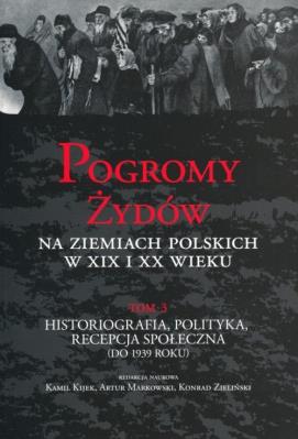 Pogromy Żydów na ziemiach polskich w XIX i XX wieku tom 3. Wydawca: Instytut Historii PAN. SmakLiter.pl Opakowanie Pogromy Żydów na ziemiach polskich w XIX i XX wieku tom 3