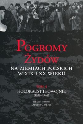 Pogromy Żydów na ziemiach polskich w XIX i XX wieku tom 4. Wydawca: Instytut Historii PAN. SmakLiter.pl Opakowanie Pogromy Żydów na ziemiach polskich w XIX i XX wieku tom 4