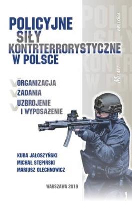 Policyjne siły kontrterrorystyczne w Polsce. Autor: Jałoszyński Kuba, Stępiński Michał, Olechnowicz Mariusz. SmakLiter.pl Okładka książki Policyjne siły kontrterrorystyczne w Polsce