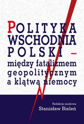 Okładka książki Polityka wschodnia Polski - między fatalizmem..