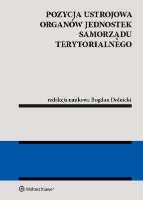 Pozycja ustrojowa organów jednostek samorządu terytorialnego. Autor: Bogdan Dolnicki. SmakLiter.pl Okładka książki Pozycja ustrojowa organów jednostek samorządu terytorialnego
