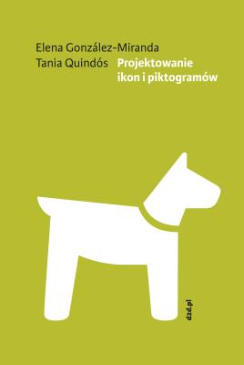 PROJEKTOWANIE IKON I PIKTOGRAMÓW. Autor: ELENA GONZALES-MIRANDA, TANIA QUINDOS. SmakLiter.pl Okładka książki PROJEKTOWANIE IKON I PIKTOGRAMÓW