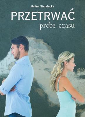 Przetrwać próbę czasu. Autor: Strzelecka Halina. SmakLiter.pl Okładka książki Przetrwać próbę czasu