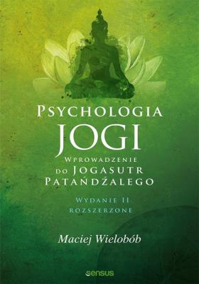 Psychologia jogi Wprowadzenie do. Autor: Wielobób Maciej. SmakLiter.pl Okładka książki Psychologia jogi Wprowadzenie do