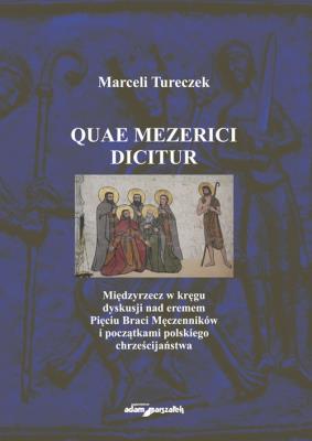Okładka książki Quae Mezerici dicitur. Międzyrzecz w kręgu dyskusji nad eremem Pięciu Braci Męczenników i początkami