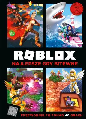 ROBLOX NAJLEPSZE GRY BITEWNE PRZEWODNIK PO PONAD 40 GRACH. Autor: Alex Wiltshire. SmakLiter.pl Okładka książki ROBLOX NAJLEPSZE GRY BITEWNE PRZEWODNIK PO PONAD 40 GRACH