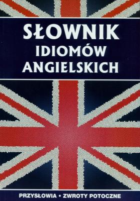 Słownik idiomów angielskich. Autor: Strzeszewska Anna. SmakLiter.pl Okładka książki Słownik idiomów angielskich