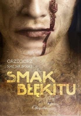 Smak Błękitu. Autor: Skorupski Grzegorz. SmakLiter.pl Okładka książki Smak Błękitu