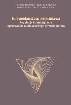 Okładka książki Sprawozdawczość niefinansowa Regulacja i standaryzacja raportowania niefinansowego przedsiębiorstw