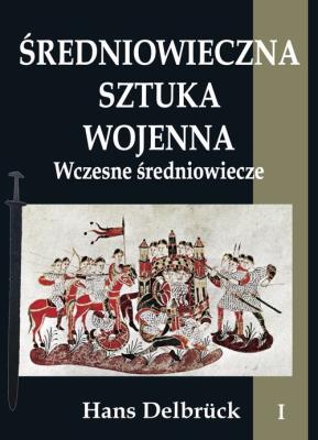 Okładka książki Średniowieczna sztuka wojenna T.1 Wczesne...
