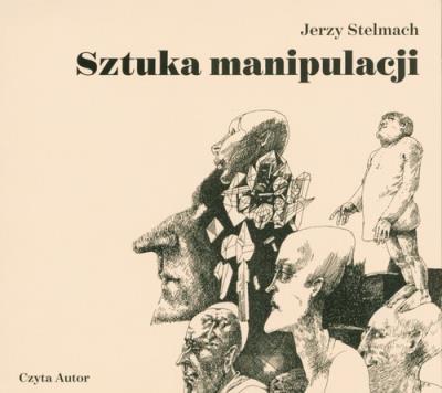 Sztuka manipulacji audiobook. Autor: red. Jerzy Stelmach. SmakLiter.pl Okładka książki Sztuka manipulacji audiobook