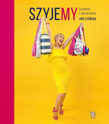 Szyjemy torebki i akcesoria. Autor: Jan Leśniak. SmakLiter.pl Okładka książki Szyjemy torebki i akcesoria