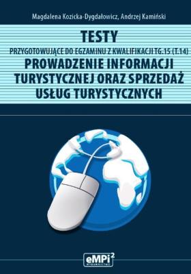 Testy kwalifikacja TG.15 Prowadzenie inf. tur. .... Autor: Magdalena Kozicka-Dygdałowicz. SmakLiter.pl Okładka książki Testy kwalifikacja TG.15 Prowadzenie inf. tur. ...