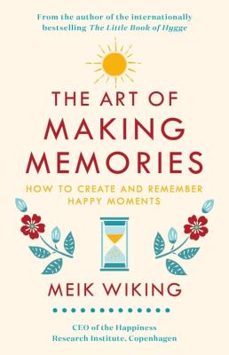 The Art of Making Memories. Autor: Meik Wiking. SmakLiter.pl Okładka książki The Art of Making Memories