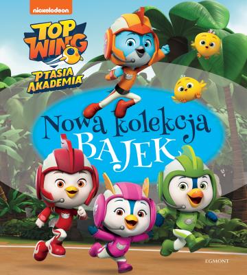 TOP WING PTASIA AKADEMIA NOWA KOLEKCJA BAJEK. Autor: MARY MAN-KONG, MICKIE MATHEIS, Anna Babisz. SmakLiter.pl Okładka książki TOP WING PTASIA AKADEMIA NOWA KOLEKCJA BAJEK