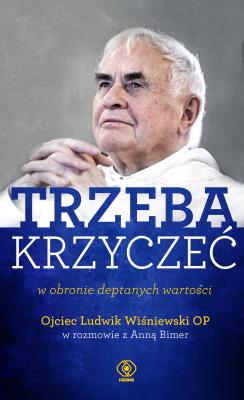 Trzeba krzyczeć w obronie deptanych wartości. Autor: Ojciec Wiśniewski Ludwik. SmakLiter.pl Okładka książki Trzeba krzyczeć w obronie deptanych wartości
