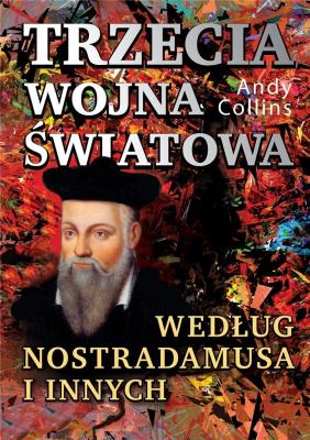 Okładka książki Trzecia wojna światowa według Nostradamusa i innych