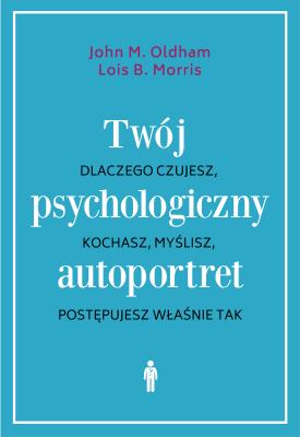 Okładka książki TWÓJ PSYCHOLOGICZNY AUTOPORTRET DLACZEGO CZUJESZ KOCHASZ MYŚLISZ POSTĘPUJESZ WŁAŚNIE TAK WYD. 3
