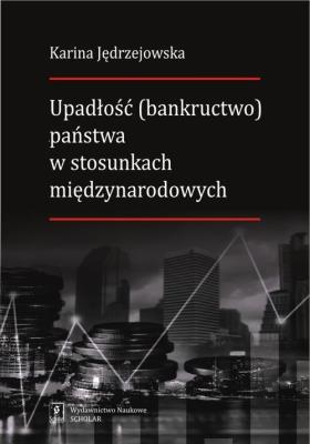 Okładka książki Upadłość (bankructwo) państwa  w stosunkach międzynarodowych