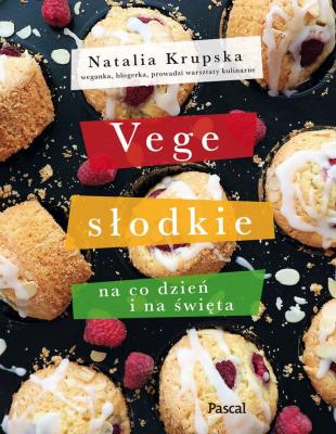 Vege słodkie na co dzień i na święta. Autor: Natalia Krupska. SmakLiter.pl Okładka książki Vege słodkie na co dzień i na święta