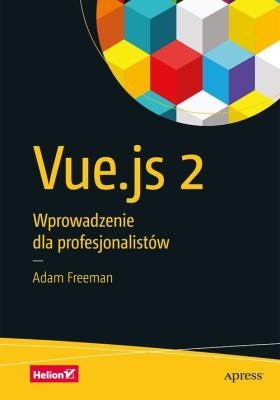 VUE.JS 2 WPROWADZENIE DLA PROFESJONALISTÓW. Autor: Freeman Adam. SmakLiter.pl Okładka książki VUE.JS 2 WPROWADZENIE DLA PROFESJONALISTÓW