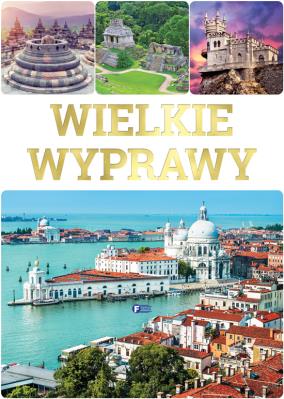 WIELKIE WYPRAWY. Autor: Opracowanie zbiorowe. SmakLiter.pl Okładka książki WIELKIE WYPRAWY