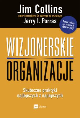 Okładka książki WIZJONERSKIE ORGANIZACJE SKUTECZNE PRAKTYKI NAJLEPSZYCH Z NAJLEPSZYCH