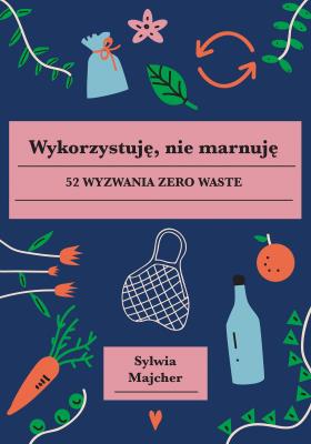 Okładka książki Wykorzystuję nie marnuję