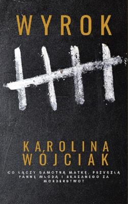 Wyrok / Wójciak Karolina. Autor: Wójciak Karolina. SmakLiter.pl Okładka książki Wyrok / Wójciak Karolina
