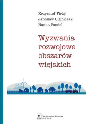 Wyzwania rozwojowe obszarów wiejskich. Autor: Firlej Krzysztof, Olejniczak Jarosław, Pondel Hanna. SmakLiter.pl Okładka książki Wyzwania rozwojowe obszarów wiejskich