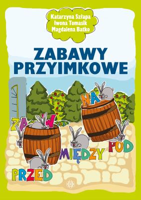 Zabawy przyimkowe. Autor: Szłapa Katarzyna, Szłapa Katarzyna Tomasik Iwona, Magdalena Batko. SmakLiter.pl Okładka książki Zabawy przyimkowe