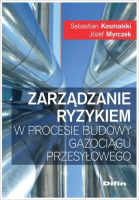 Okładka książki Zarządzanie ryzykiem w procesie budowy gazociągu przesyłowego